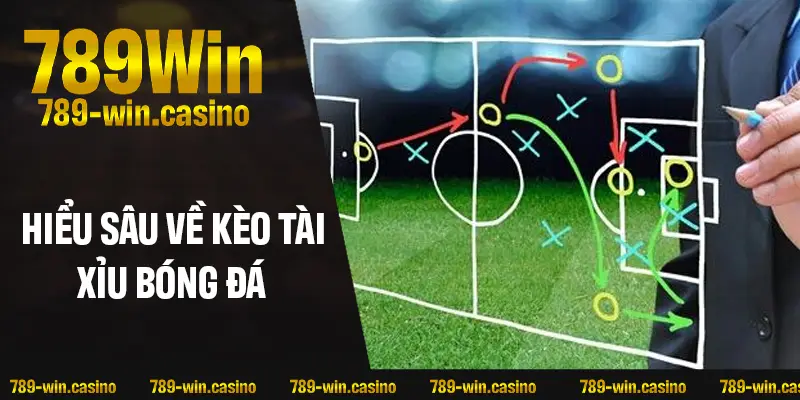 Tìm hiểu sâu về kèo tài xỉu trong bóng đá