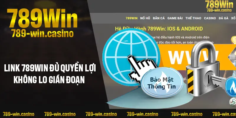 Có link vào 789WIN nhận đủ quyền lợi, không lo gián đoạn