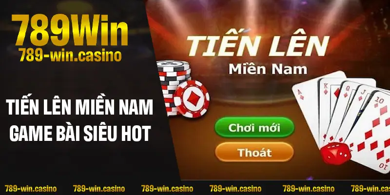 Tiến lên miền Nam – Tựa game bài siêu hot 