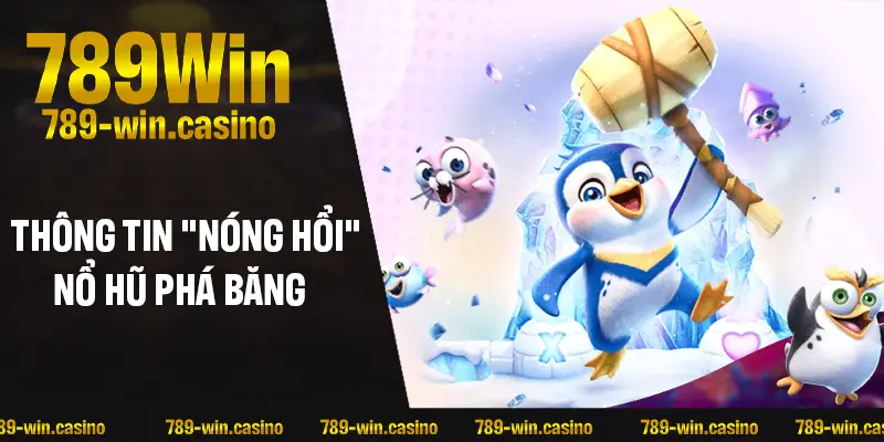 Khám phá thông tin “nóng hổi” về tựa game nổ hũ Phá Băng