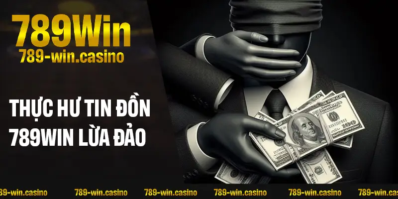 Thực hư tin đồn 789WIN lừa đảo người chơi: Sự thật là gì?