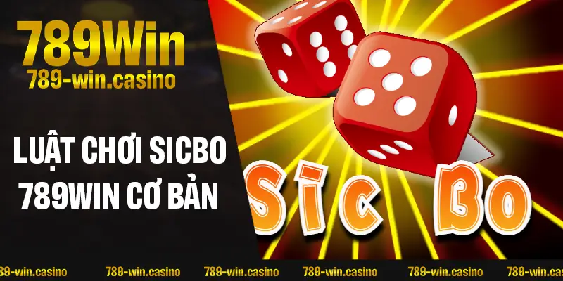 Luật chơi Sicbo 789WIN cơ bản dành cho người mới