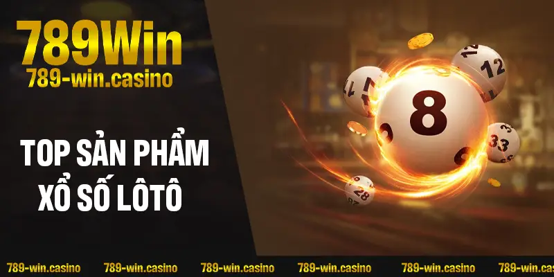 Top sản phẩm xổ số lô tô đang làm mưa làm gió