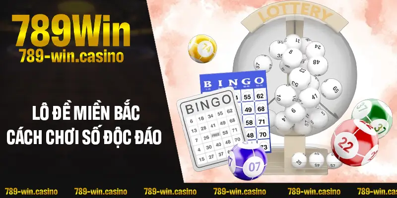 Lô đề miền Bắc là gì? Cách chơi số hấp dẫn không thể bỏ lỡ