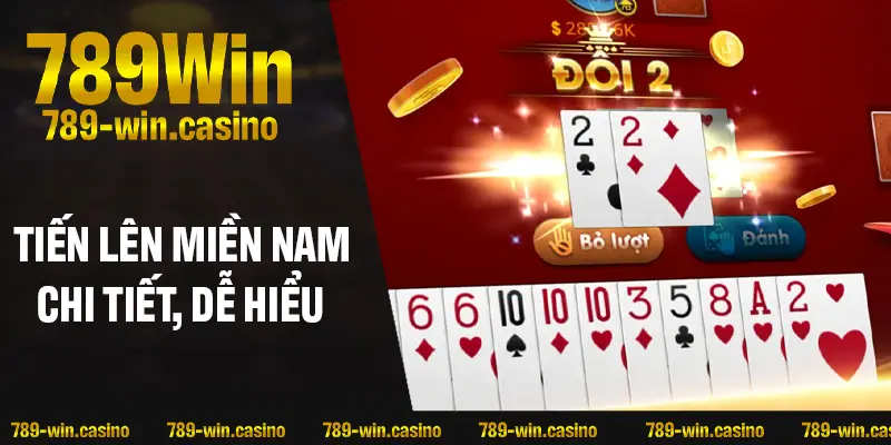 Luật chơi Tiến lên miền Nam chi tiết, dễ hiểu 