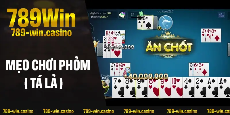 Mẹo chơi Phỏm (Tá Lả) hay – Đánh đâu thắng đó